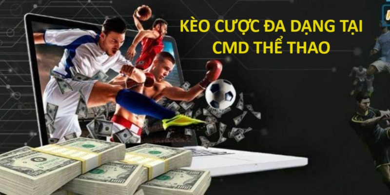 Kèo thể thao đa dạng có tại nền tảng uy tín CMD